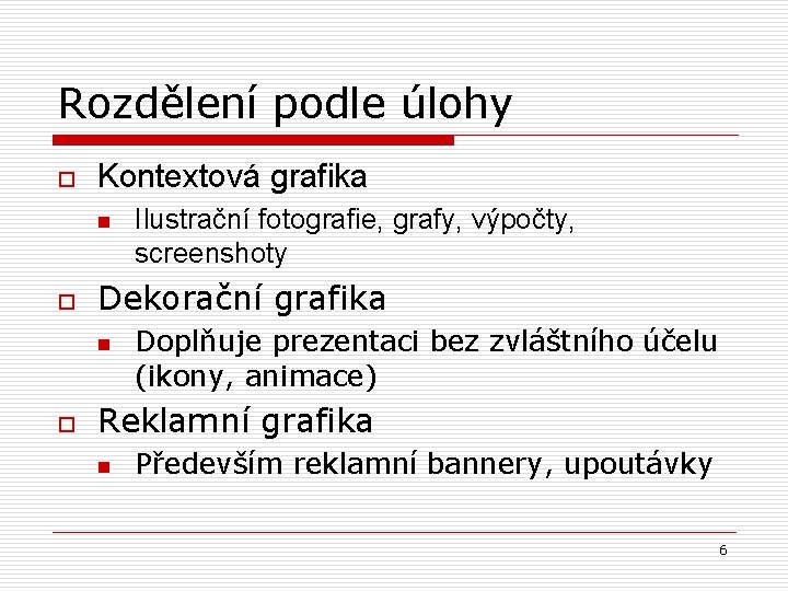 Rozdělení podle úlohy o Kontextová grafika n o Dekorační grafika n o Ilustrační fotografie,