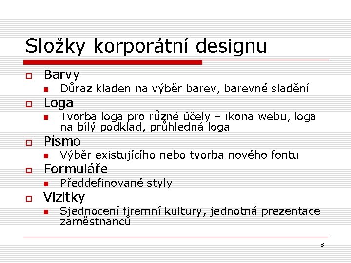 Složky korporátní designu o Barvy n o Loga n o Výběr existujícího nebo tvorba