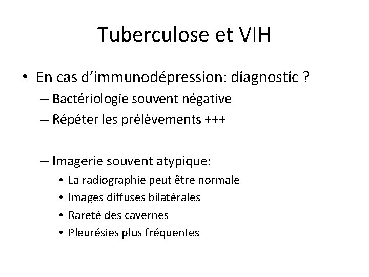 Tuberculose et VIH • En cas d’immunodépression: diagnostic ? – Bactériologie souvent négative –