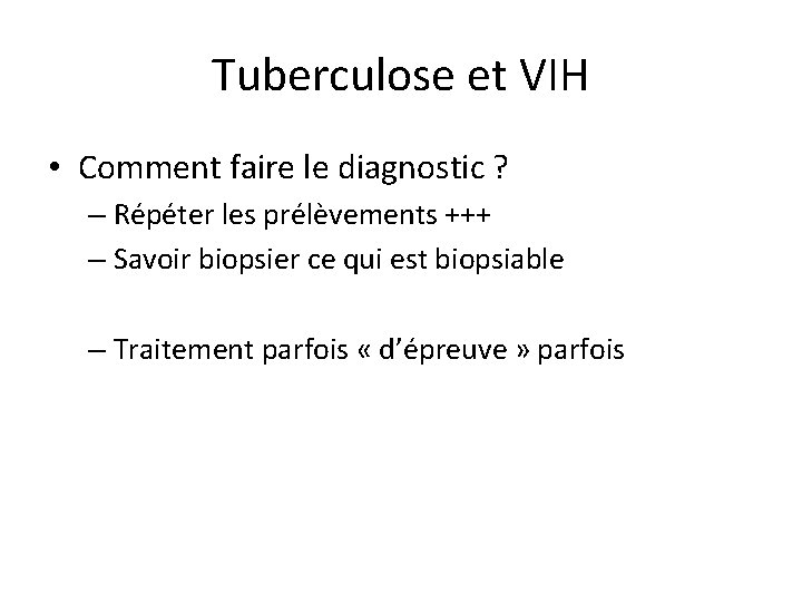 Tuberculose et VIH • Comment faire le diagnostic ? – Répéter les prélèvements +++