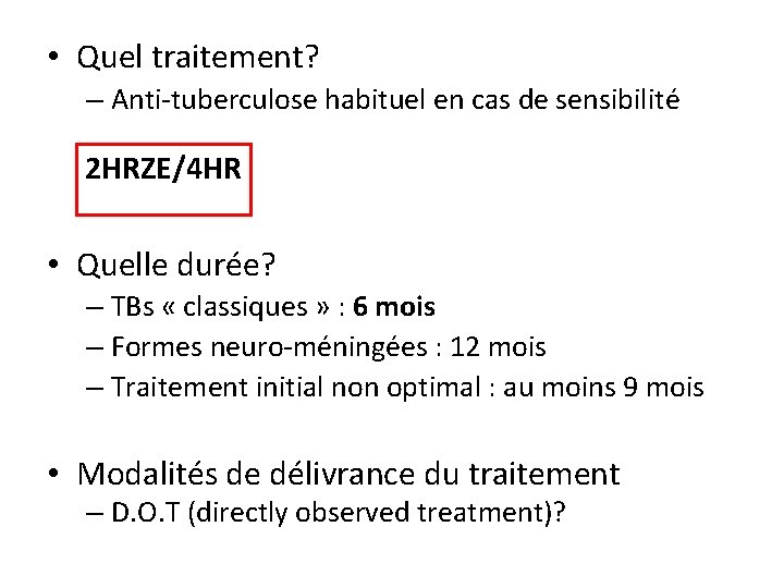 • Quel traitement? – Anti-tuberculose habituel en cas de sensibilité 2 HRZE/4 HR