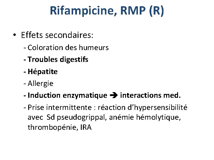 Rifampicine, RMP (R) • Effets secondaires: - Coloration des humeurs - Troubles digestifs -