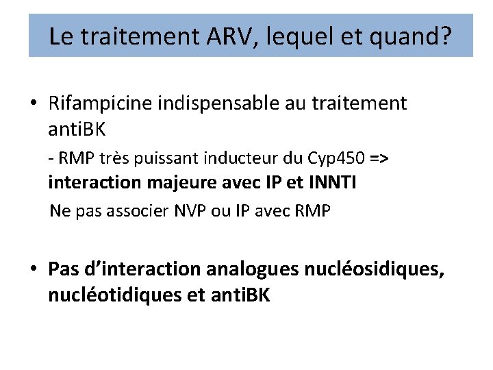 Le traitement ARV, lequel et quand? • Rifampicine indispensable au traitement anti. BK -