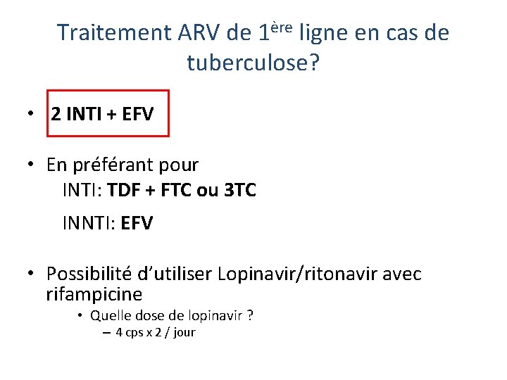 Traitement ARV de 1ère ligne en cas de tuberculose? • 2 INTI + EFV