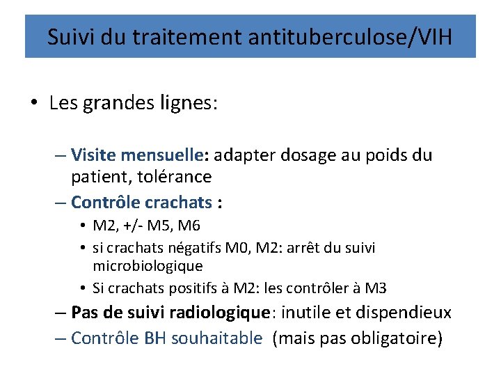 Suivi du traitement antituberculose/VIH • Les grandes lignes: – Visite mensuelle: adapter dosage au