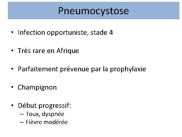Pneumocystose • Infection opportuniste, stade 4 • Très rare en Afrique • Parfaitement prévenue