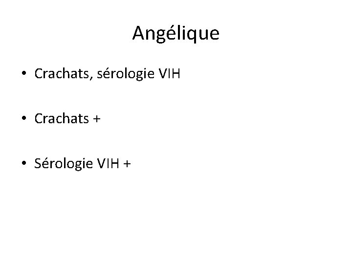 Angélique • Crachats, sérologie VIH • Crachats + • Sérologie VIH + 
