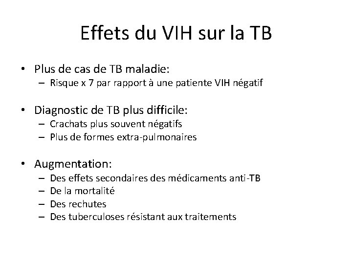 Effets du VIH sur la TB • Plus de cas de TB maladie: –