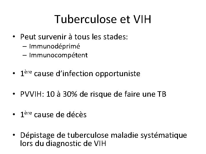 Tuberculose et VIH • Peut survenir à tous les stades: – Immunodéprimé – Immunocompétent