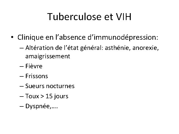 Tuberculose et VIH • Clinique en l’absence d’immunodépression: – Altération de l’état général: asthénie,