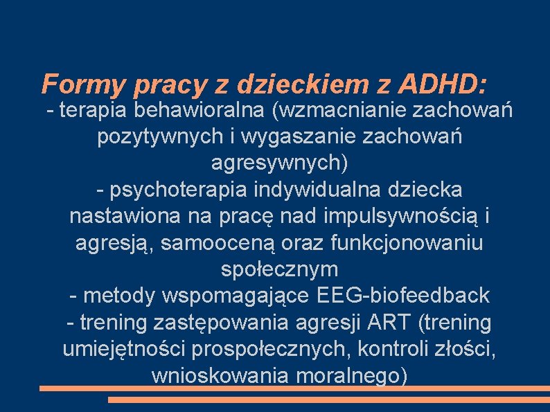 Formy pracy z dzieckiem z ADHD: - terapia behawioralna (wzmacnianie zachowań pozytywnych i wygaszanie