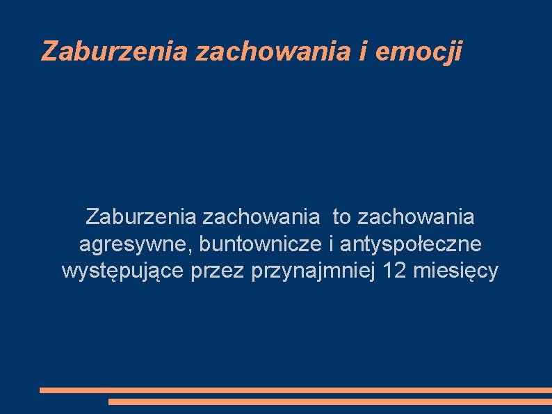 Zaburzenia zachowania i emocji Zaburzenia zachowania to zachowania agresywne, buntownicze i antyspołeczne występujące przez