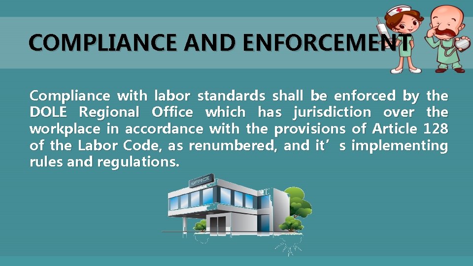 COMPLIANCE AND ENFORCEMENT Compliance with labor standards shall be enforced by the DOLE Regional