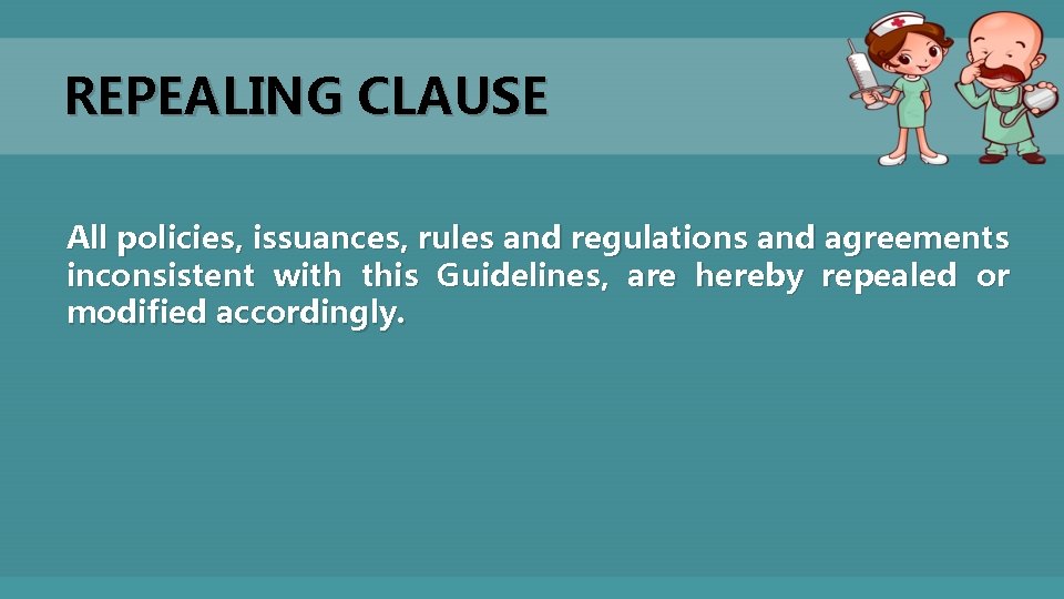 REPEALING CLAUSE All policies, issuances, rules and regulations and agreements inconsistent with this Guidelines,