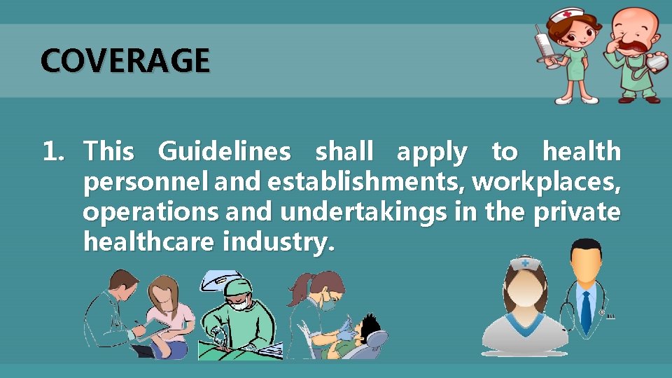 COVERAGE 1. This Guidelines shall apply to health personnel and establishments, workplaces, operations and