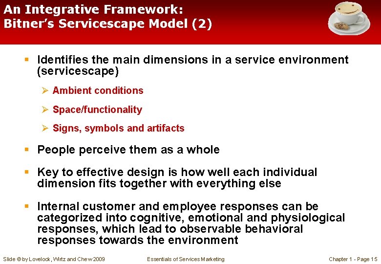An Integrative Framework: Bitner’s Servicescape Model (2) § Identifies the main dimensions in a