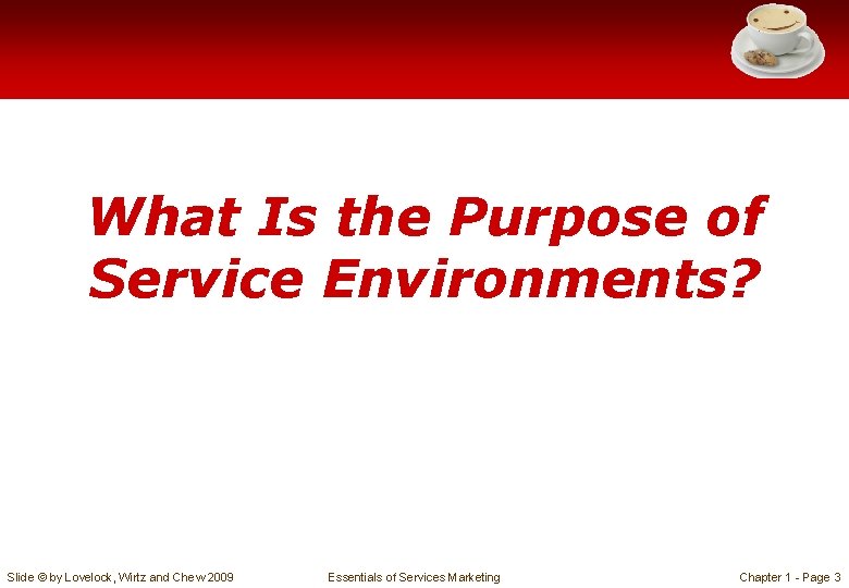 What Is the Purpose of Service Environments? Slide © by Lovelock, Wirtz and Chew