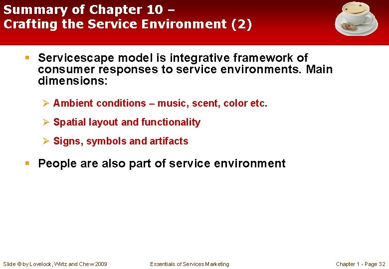 Summary of Chapter 10 – Crafting the Service Environment (2) § Servicescape model is