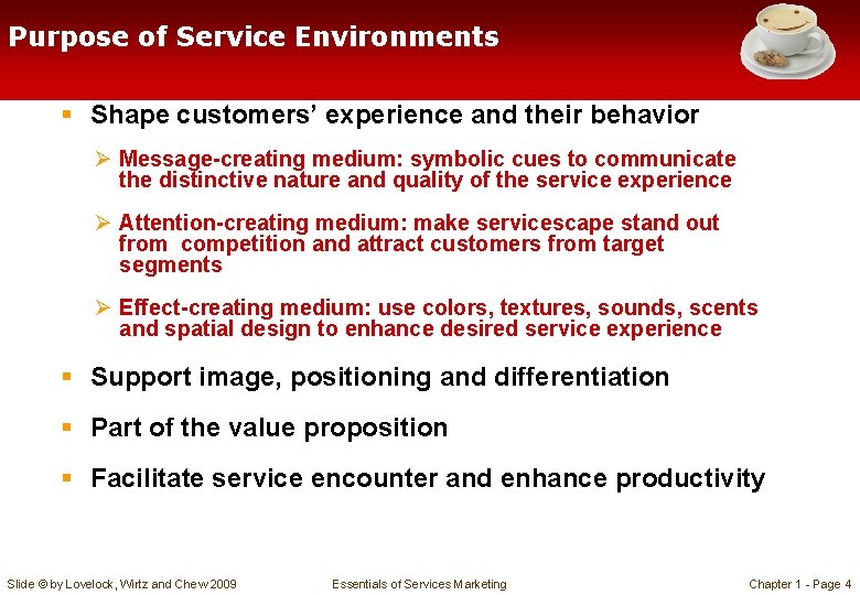 Purpose of Service Environments § Shape customers’ experience and their behavior Ø Message-creating medium: