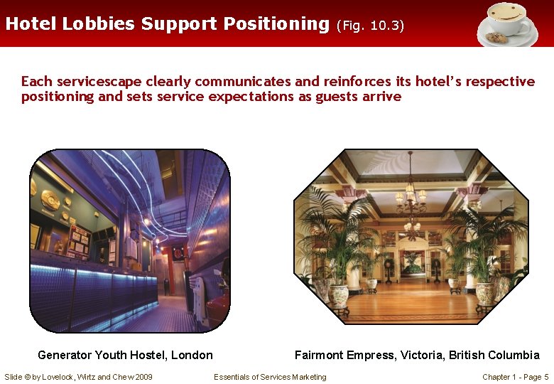 Hotel Lobbies Support Positioning (Fig. 10. 3) Each servicescape clearly communicates and reinforces its