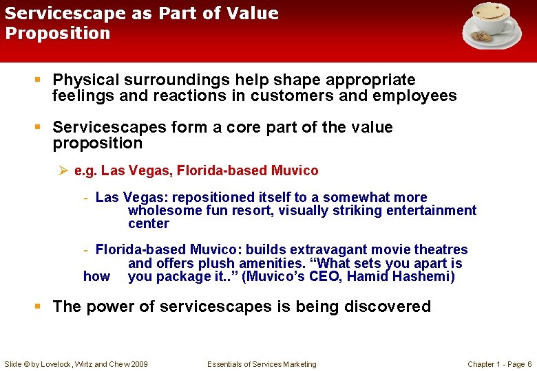 Servicescape as Part of Value Proposition § Physical surroundings help shape appropriate feelings and