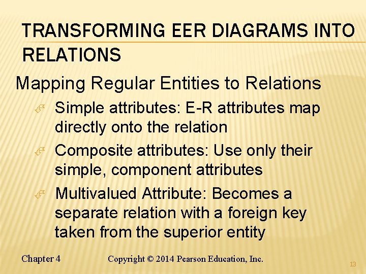 TRANSFORMING EER DIAGRAMS INTO RELATIONS Mapping Regular Entities to Relations Simple attributes: E-R attributes