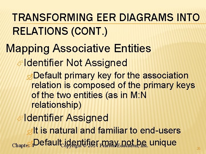 TRANSFORMING EER DIAGRAMS INTO RELATIONS (CONT. ) Mapping Associative Entities Identifier Not Assigned Default