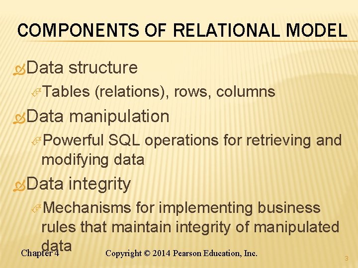 COMPONENTS OF RELATIONAL MODEL Data structure Tables Data (relations), rows, columns manipulation Powerful SQL