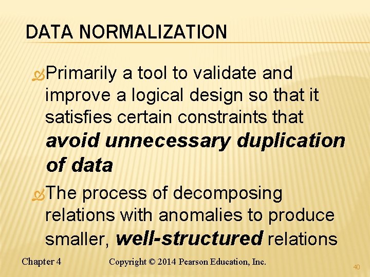 DATA NORMALIZATION Primarily a tool to validate and improve a logical design so that
