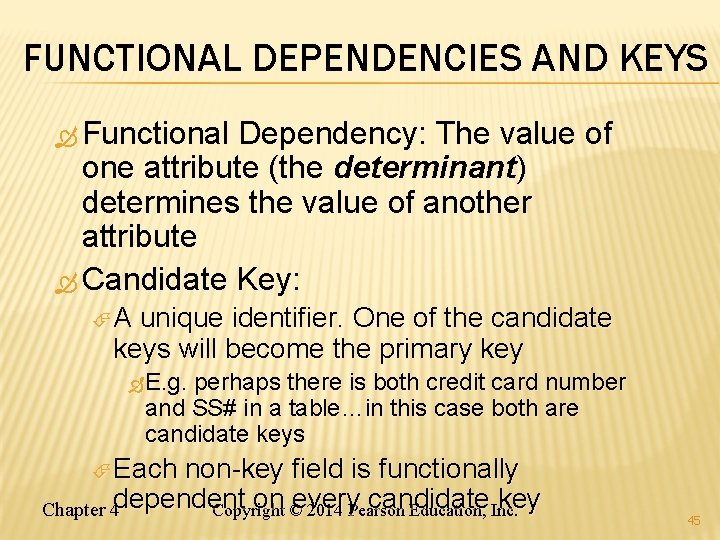 FUNCTIONAL DEPENDENCIES AND KEYS Functional Dependency: The value of one attribute (the determinant) determines