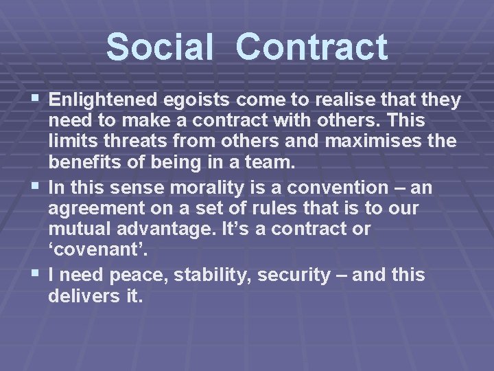 Social Contract § Enlightened egoists come to realise that they need to make a