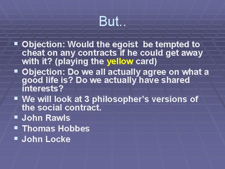 But. . § Objection: Would the egoist be tempted to § § § cheat
