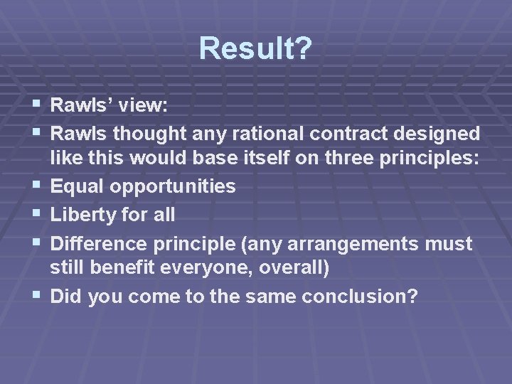 Result? § Rawls’ view: § Rawls thought any rational contract designed § § like