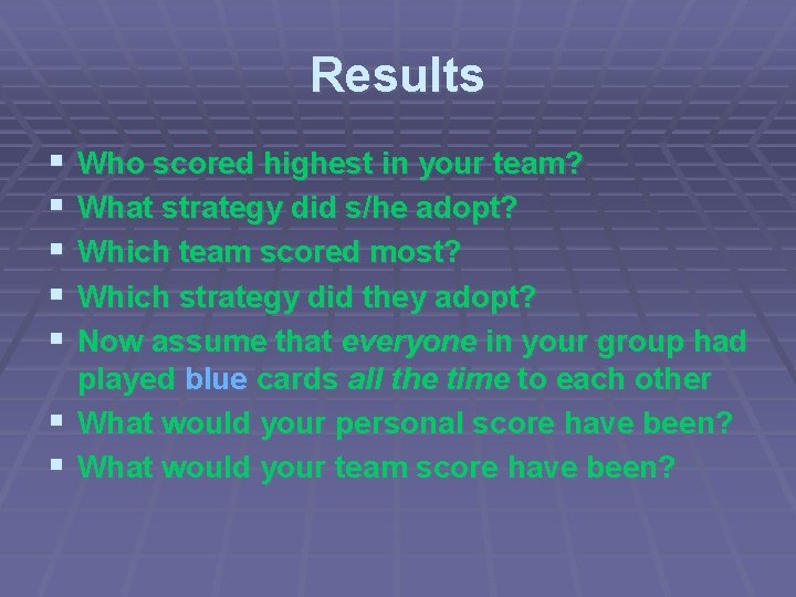 Results § § § Who scored highest in your team? What strategy did s/he