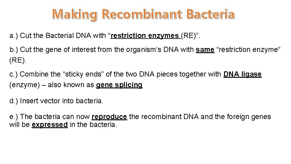 Making Recombinant Bacteria a. ) Cut the Bacterial DNA with “restriction enzymes (RE)”. b.