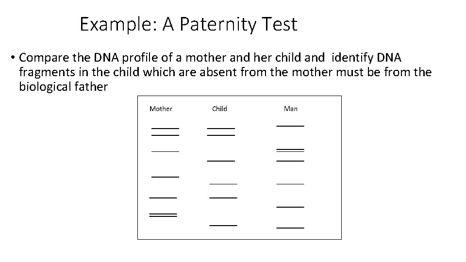 Example: A Paternity Test • Compare the DNA profile of a mother and her