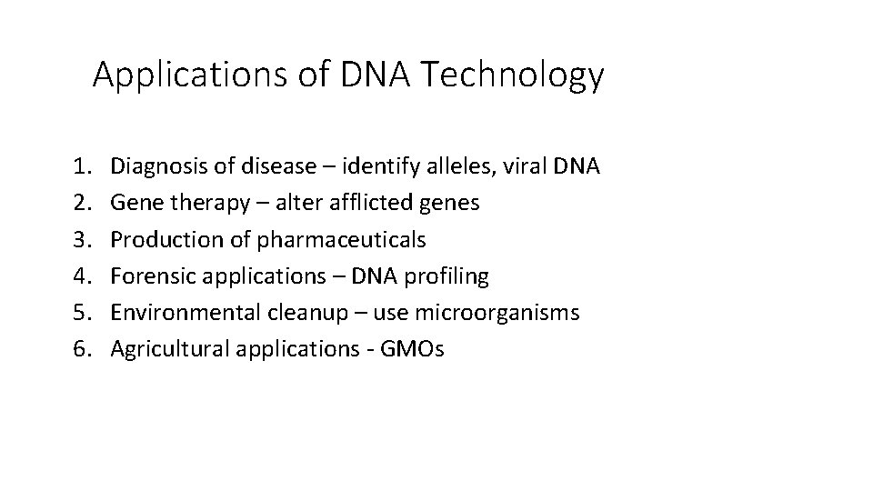 Applications of DNA Technology 1. 2. 3. 4. 5. 6. Diagnosis of disease –