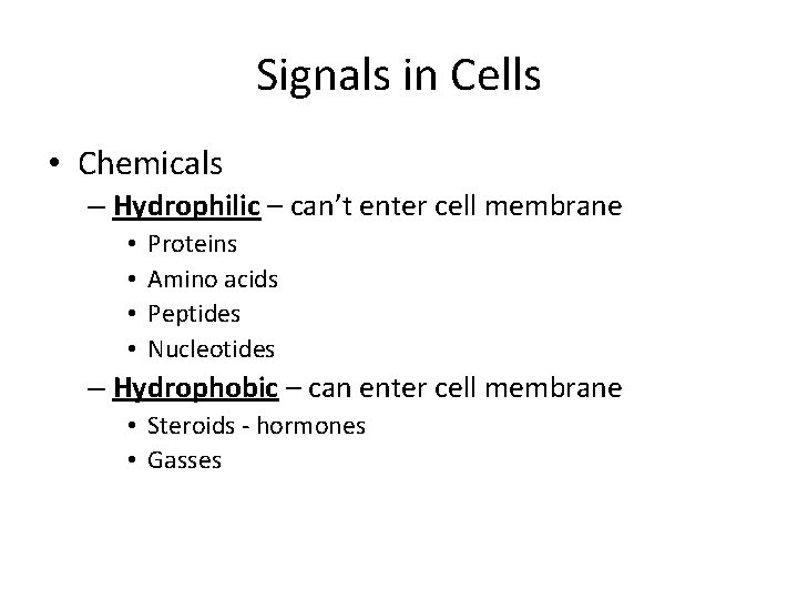 Signals in Cells • Chemicals – Hydrophilic – can’t enter cell membrane • •
