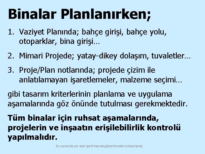 Binalar Planlanırken; 1. Vaziyet Planında; bahçe girişi, bahçe yolu, otoparklar, bina girişi… 2. Mimari