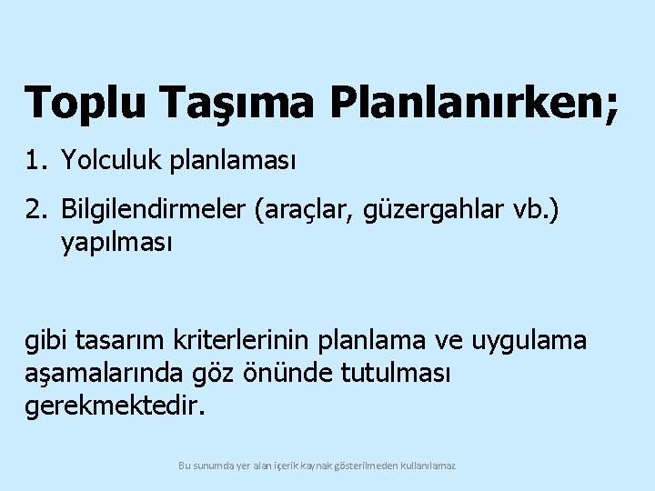 Toplu Taşıma Planlanırken; 1. Yolculuk planlaması 2. Bilgilendirmeler (araçlar, güzergahlar vb. ) yapılması gibi