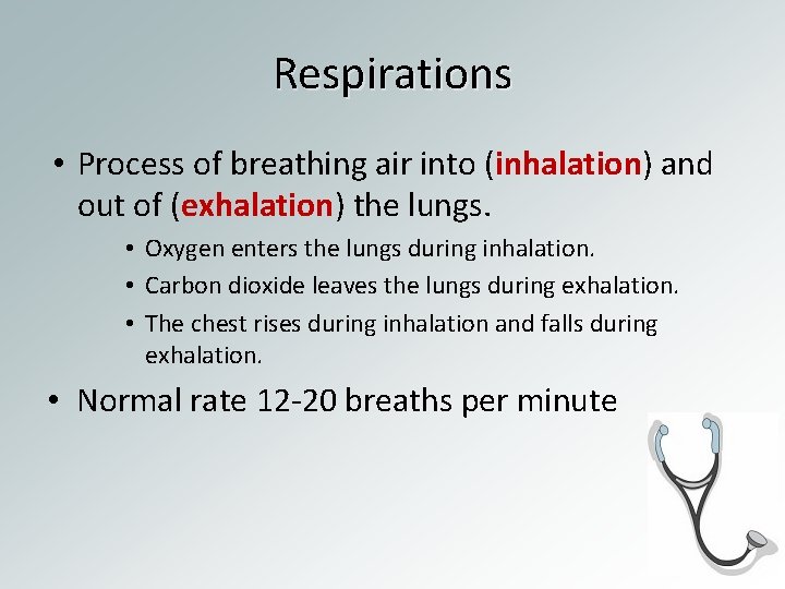 Respirations • Process of breathing air into (inhalation) and out of (exhalation) the lungs.