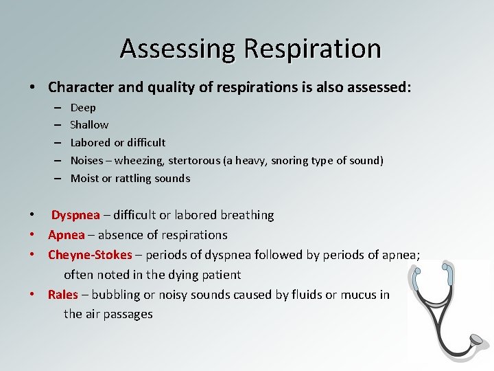 Assessing Respiration • Character and quality of respirations is also assessed: – – –
