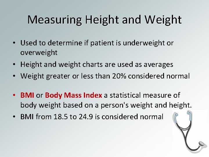 Measuring Height and Weight • Used to determine if patient is underweight or overweight