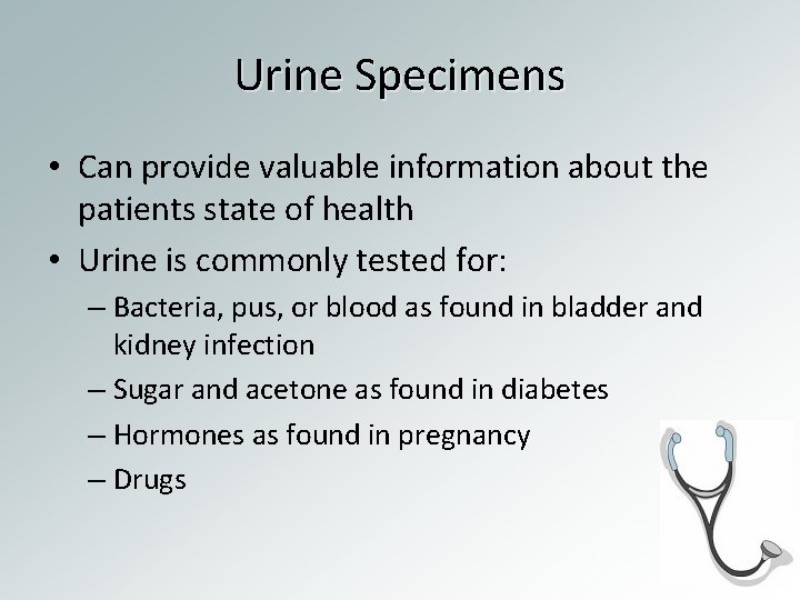 Urine Specimens • Can provide valuable information about the patients state of health •