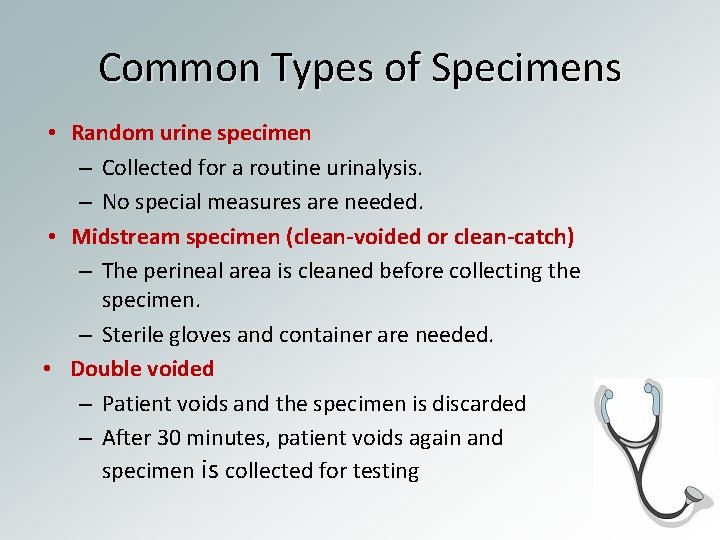 Common Types of Specimens • Random urine specimen – Collected for a routine urinalysis.