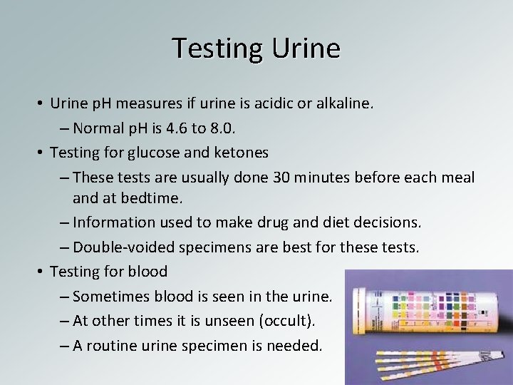 Testing Urine • Urine p. H measures if urine is acidic or alkaline. –