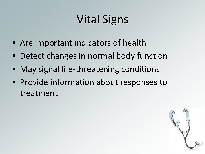 Vital Signs • • Are important indicators of health Detect changes in normal body