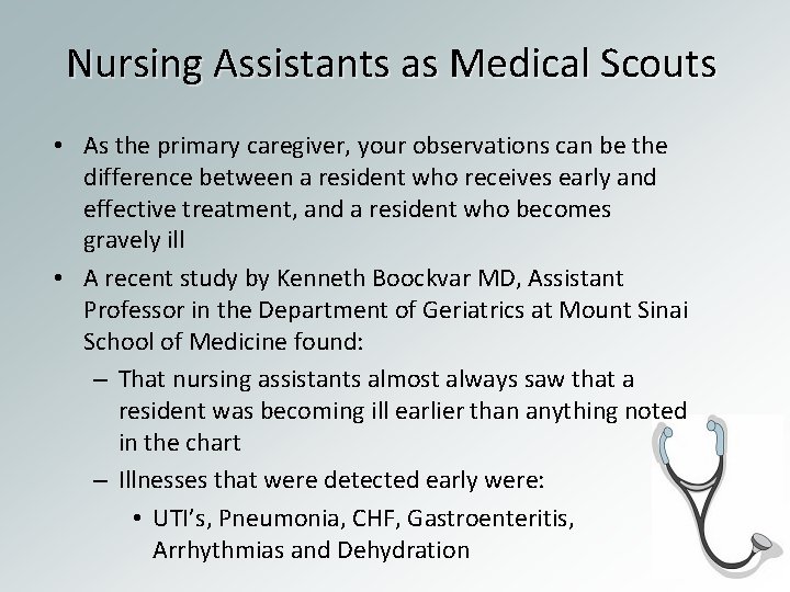 Nursing Assistants as Medical Scouts • As the primary caregiver, your observations can be