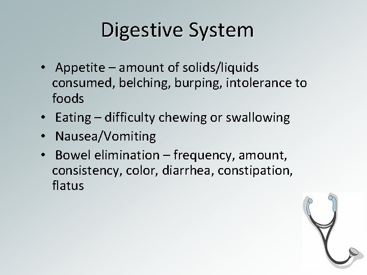 Digestive System • Appetite – amount of solids/liquids consumed, belching, burping, intolerance to foods