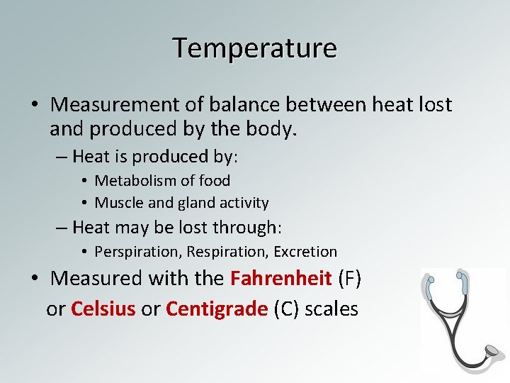 Temperature • Measurement of balance between heat lost and produced by the body. –